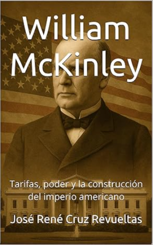 William McKinley: Tarifas, poder y la construcción del imperio americano