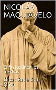 Nicolás Maquiavelo: El fin justifica los medios