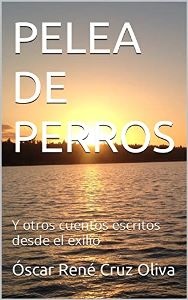 Pelea de Perros, y otros cuentos escritos desde exilio