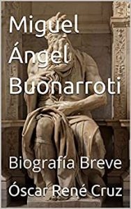 Miguel Ángel Buonarroti : Biografía Breve