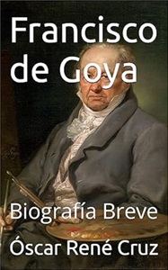 Francisco de Goya: Biografía Breve