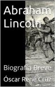 Abraham Lincoln. Biografía Breve