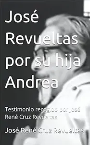 José Revueltas por su hija Andrea: