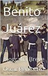 Benito Juárez: Biografía Breve