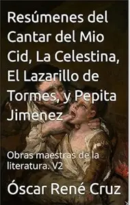 Resúmenes del Cantar del Mio Cid, La Celestina, El Lazarillo de Tormes, y Pepita Jimenez: Obras maestras de la literatura. V2