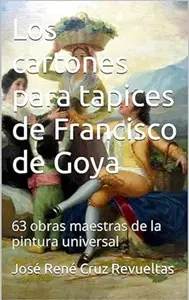 Los cartones para tapices de Francisco de Goya: