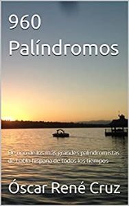 960 Palíndromos: De uno de los más grandes palindromistas de habla hispana de todos los tiempos