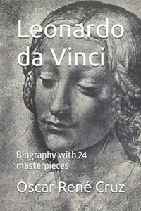 Leonardo da Vinci: Biography with 24 masterpieces