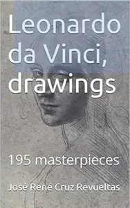 Leonardo da Vinci, drawings: 195 masterpieces
