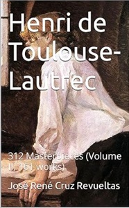 Henri de Toulouse-Lautrec: 312 Masterpieces